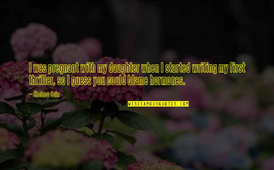 Pregnant With Daughter Quotes By Chelsea Cain: I was pregnant with my daughter when I