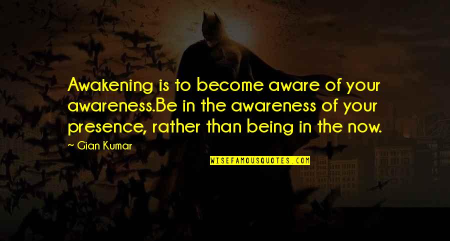 Pregnant Woman Missing Husband Quotes By Gian Kumar: Awakening is to become aware of your awareness.Be