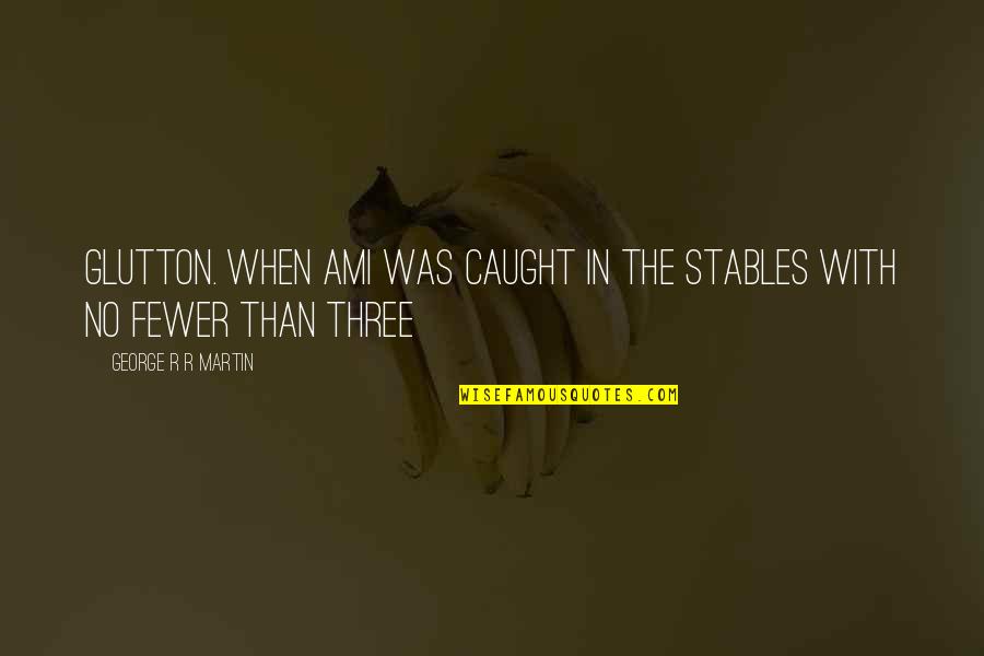 Pregnantly Quotes By George R R Martin: glutton. When Ami was caught in the stables