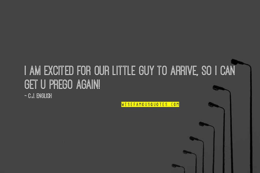 Prego Quotes By C.J. English: I am excited for our little guy to