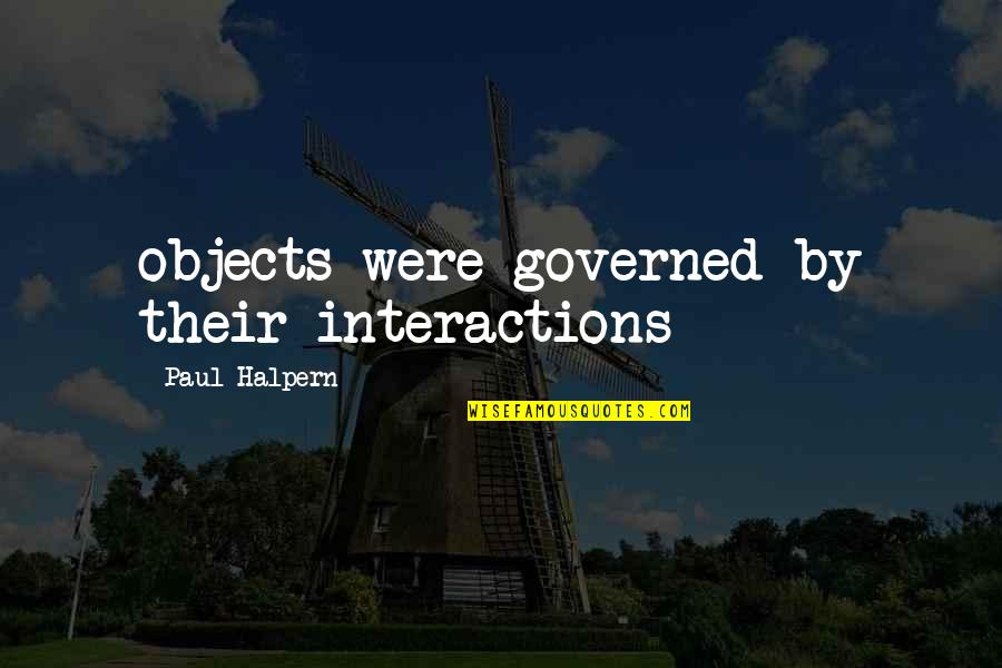 Prego Troy Quotes By Paul Halpern: objects were governed by their interactions