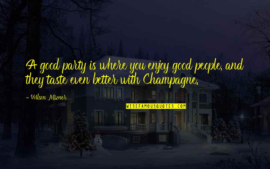 Pregonaban Quotes By Wilson Mizner: A good party is where you enjoy good Pregonaban Quotes By Wilson Mizner: A good party is where you enjoy good