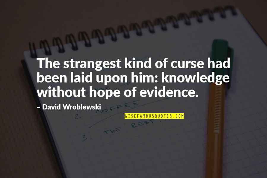 Pregonero Estado Quotes By David Wroblewski: The strangest kind of curse had been laid