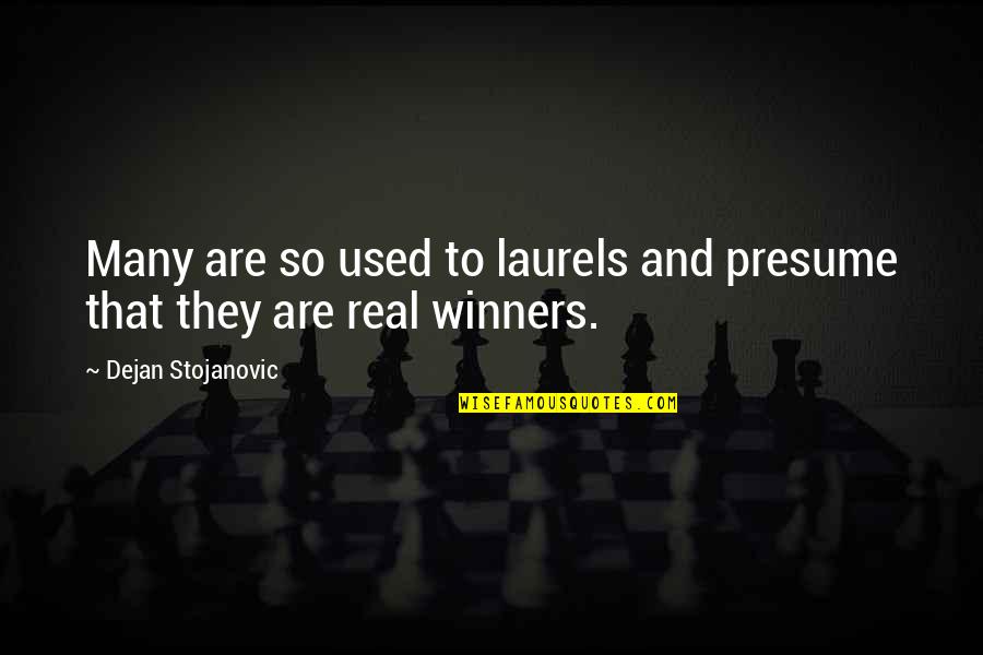 Pregonero Translate Quotes By Dejan Stojanovic: Many are so used to laurels and presume Pregonero Translate Quotes By Dejan Stojanovic: Many are so used to laurels and presume