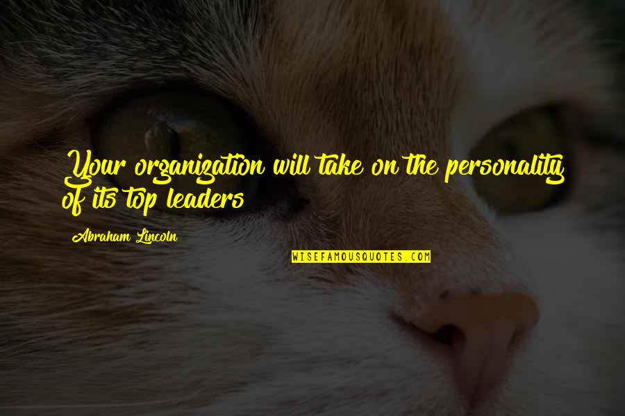 Preguntaba A La Quotes By Abraham Lincoln: Your organization will take on the personality of