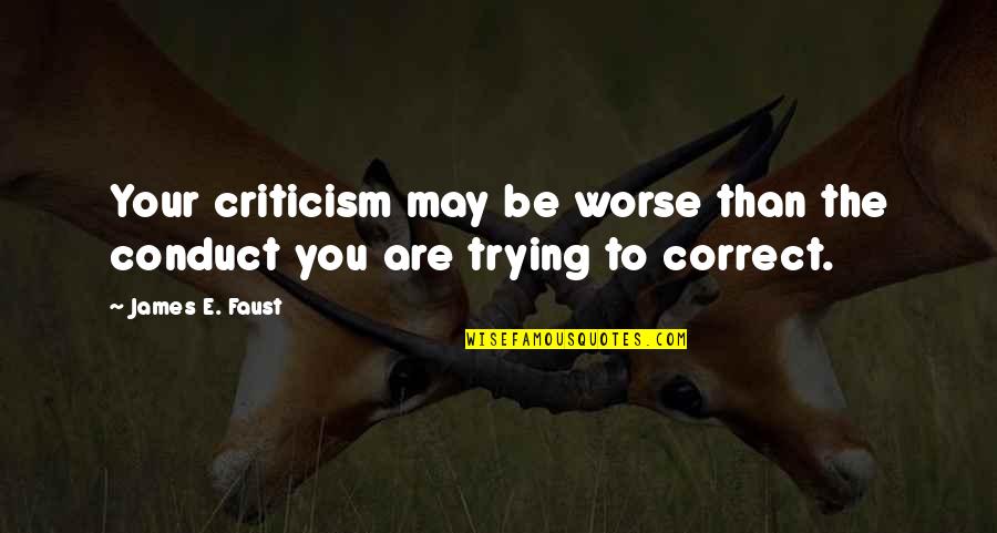 Preguntabas Quotes By James E. Faust: Your criticism may be worse than the conduct