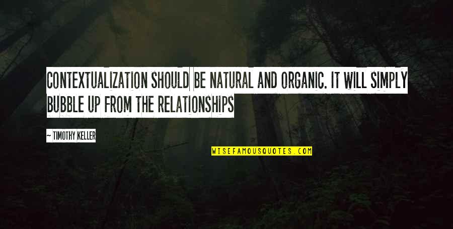 Preguntas Abiertas Quotes By Timothy Keller: Contextualization should be natural and organic. It will Preguntas Abiertas Quotes By Timothy Keller: Contextualization should be natural and organic. It will