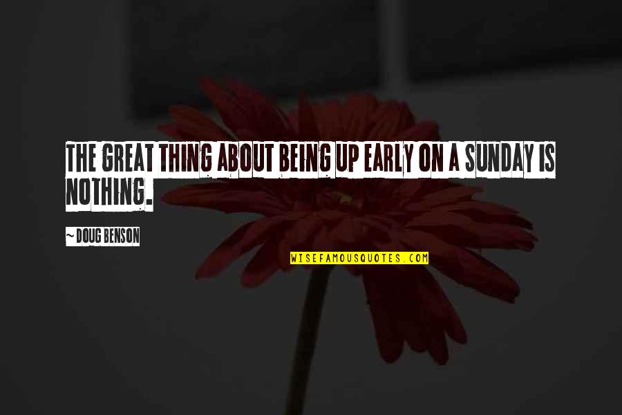 Preguntas Biblicas Quotes By Doug Benson: The great thing about being up early on