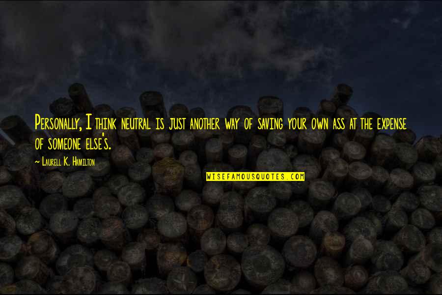 Preguntas Quotes By Laurell K. Hamilton: Personally, I think neutral is just another way Preguntas Quotes By Laurell K. Hamilton: Personally, I think neutral is just another way