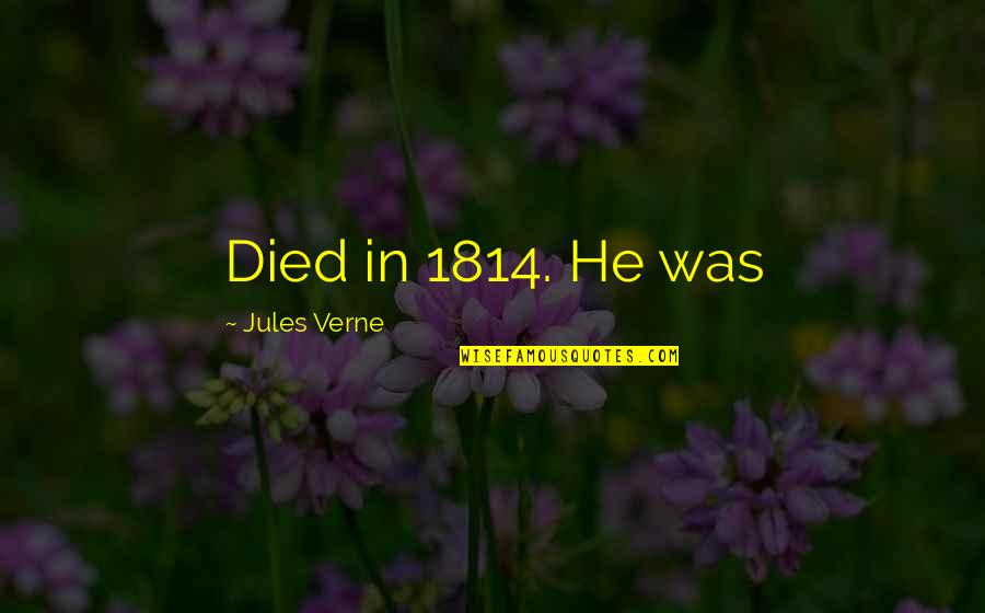 Preheating The Oven Quotes By Jules Verne: Died in 1814. He was