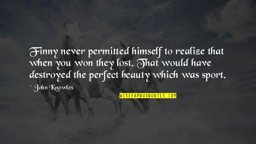 Prehistorically Quotes By John Knowles: Finny never permitted himself to realize that when Prehistorically Quotes By John Knowles: Finny never permitted himself to realize that when