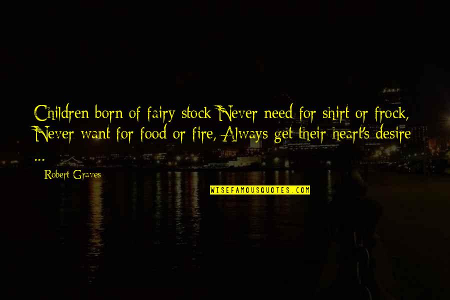 Prehodi Agregatnih Quotes By Robert Graves: Children born of fairy stock Never need for Prehodi Agregatnih Quotes By Robert Graves: Children born of fairy stock Never need for