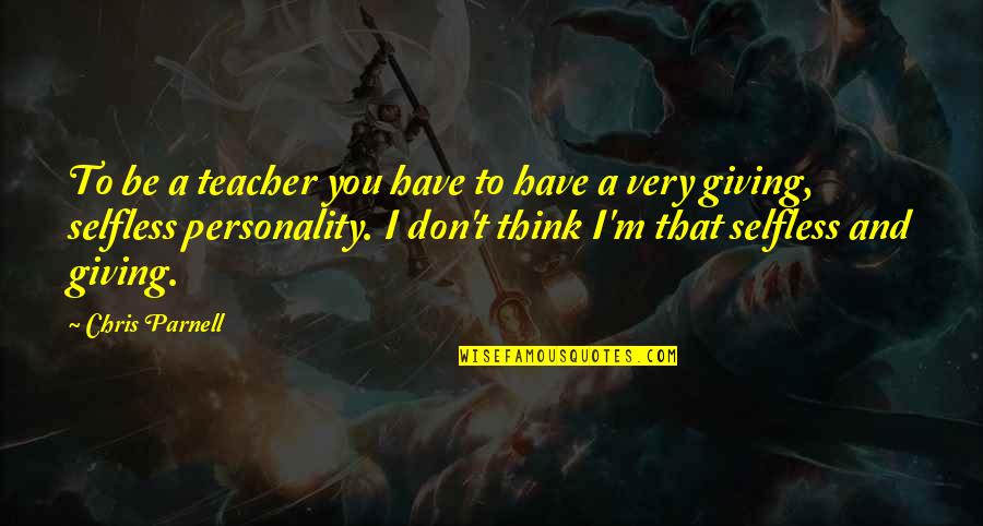 Prehuman Quotes By Chris Parnell: To be a teacher you have to have Prehuman Quotes By Chris Parnell: To be a teacher you have to have