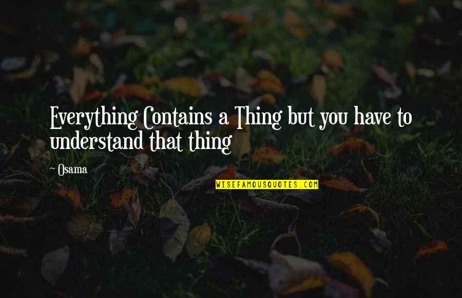 Preiers Quotes By Osama: Everything Contains a Thing but you have to