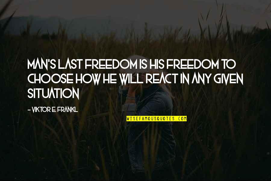 Preille Quotes By Viktor E. Frankl: Man's last freedom is his freedom to choose Preille Quotes By Viktor E. Frankl: Man's last freedom is his freedom to choose