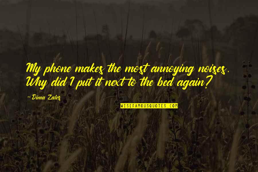 Preilu Quotes By Dima Zales: My phone makes the most annoying noises. Why