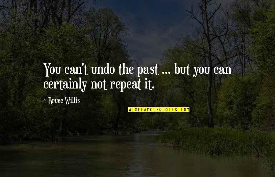 Preimpact Quotes By Bruce Willis: You can't undo the past ... but you