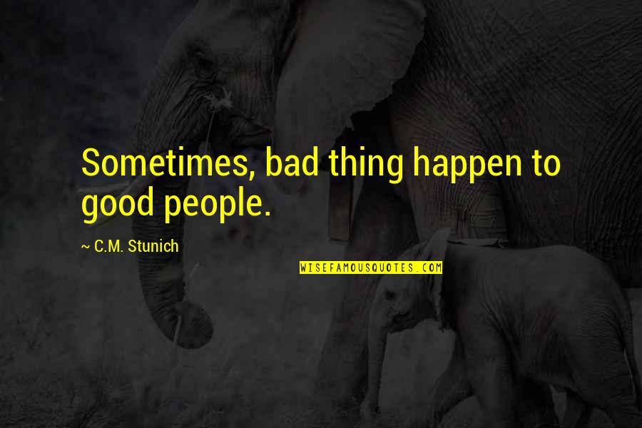 Preisbildung Auf Quotes By C.M. Stunich: Sometimes, bad thing happen to good people.