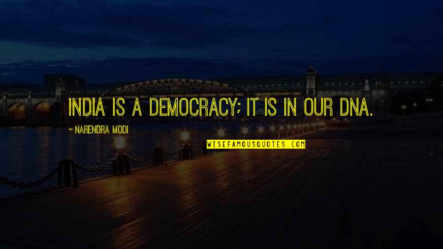 Preisig Patricia Quotes By Narendra Modi: India is a democracy; it is in our