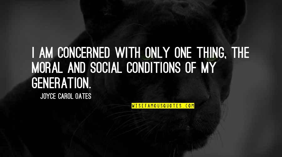 Preisig Sanit R Quotes By Joyce Carol Oates: I am concerned with only one thing, the