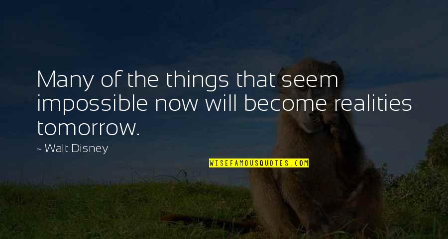 Preisig Sanit R Quotes By Walt Disney: Many of the things that seem impossible now