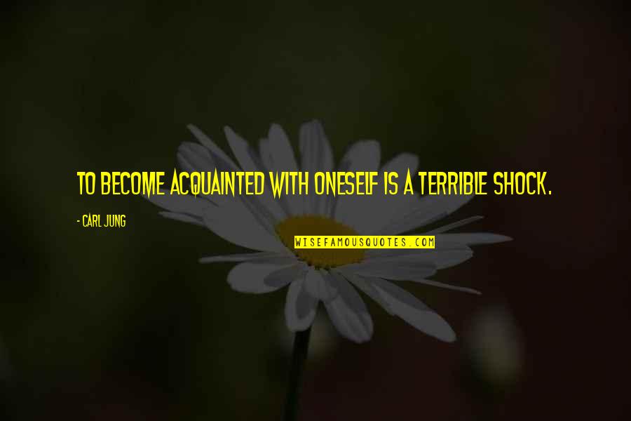 Preisler Lumber Quotes By Carl Jung: To become acquainted with oneself is a terrible