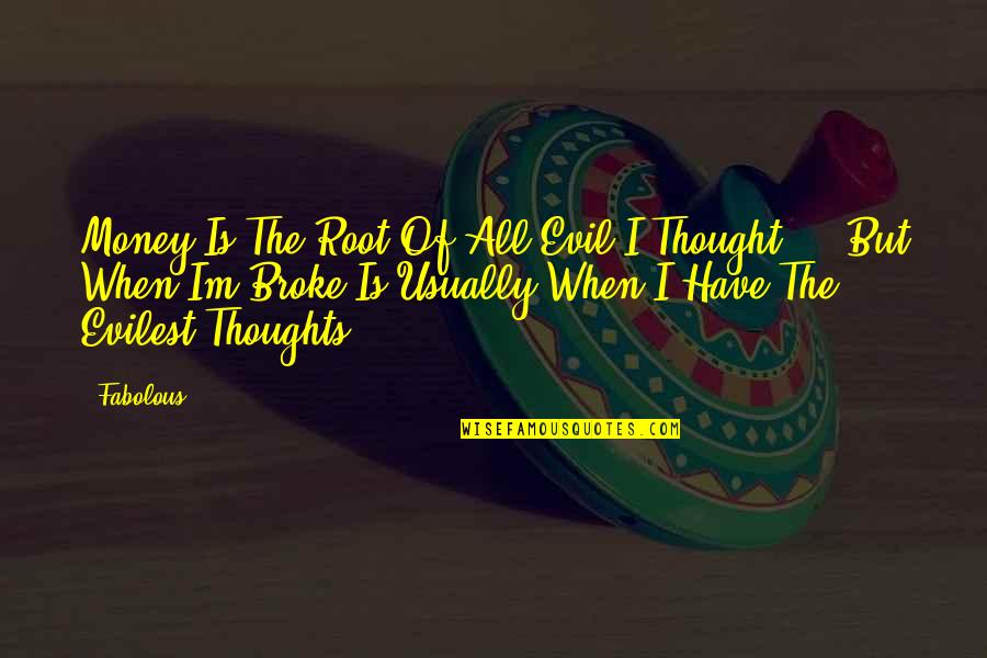 Preissac Quebec Quotes By Fabolous: Money Is The Root Of All Evil I