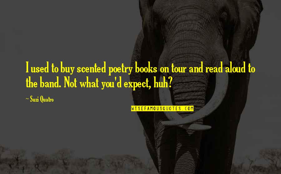 Preist Quotes By Suzi Quatro: I used to buy scented poetry books on