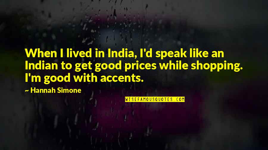 Preistoria Per Bambini Quotes By Hannah Simone: When I lived in India, I'd speak like
