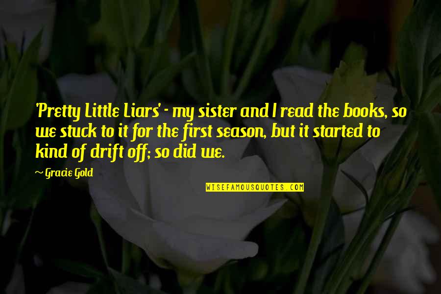 Preistoria Wikipedia Quotes By Gracie Gold: 'Pretty Little Liars' - my sister and I Preistoria Wikipedia Quotes By Gracie Gold: 'Pretty Little Liars' - my sister and I