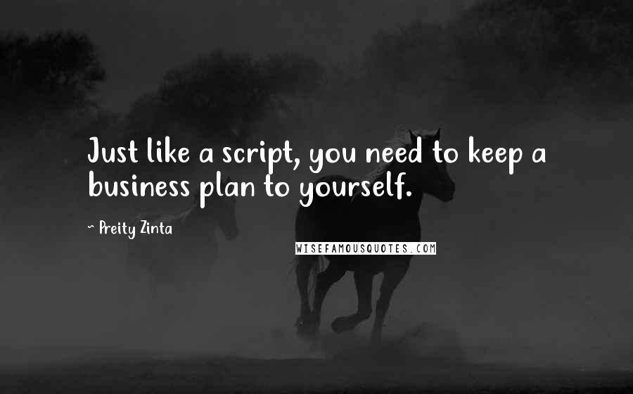 Preity Zinta quotes: Just like a script, you need to keep a business plan to yourself.