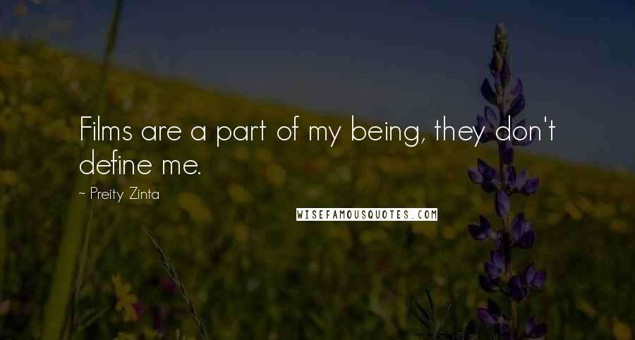 Preity Zinta quotes: Films are a part of my being, they don't define me.