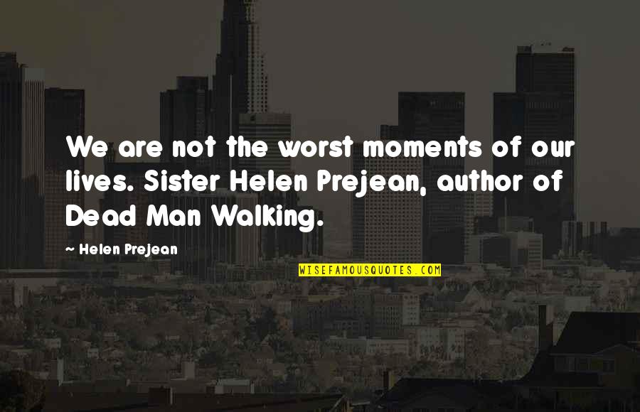 Prejean Quotes By Helen Prejean: We are not the worst moments of our