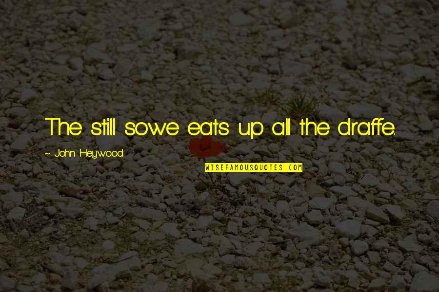Prejean Quotes By John Heywood: The still sowe eats up all the draffe. Prejean Quotes By John Heywood: The still sowe eats up all the draffe.