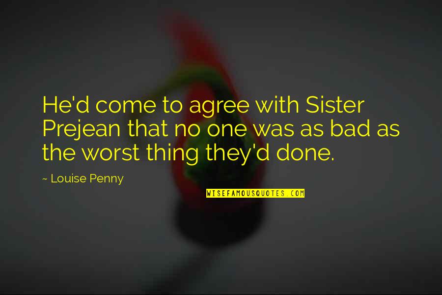 Prejean Quotes By Louise Penny: He'd come to agree with Sister Prejean that Prejean Quotes By Louise Penny: He'd come to agree with Sister Prejean that