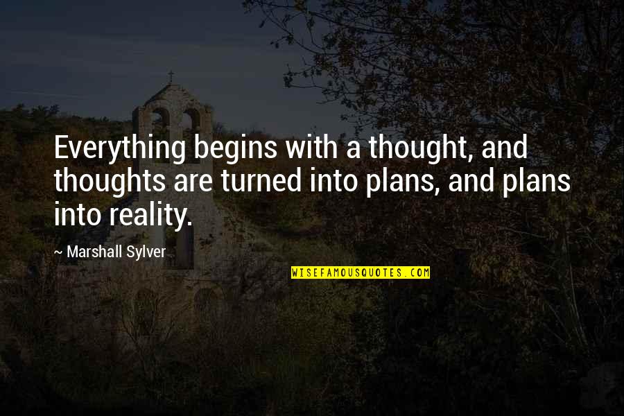 Prejean Quotes By Marshall Sylver: Everything begins with a thought, and thoughts are