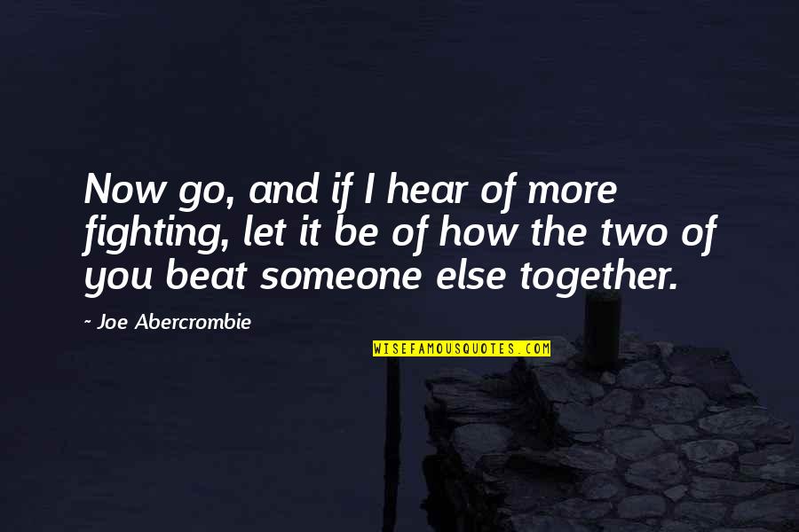 Prejudecati Despre Quotes By Joe Abercrombie: Now go, and if I hear of more