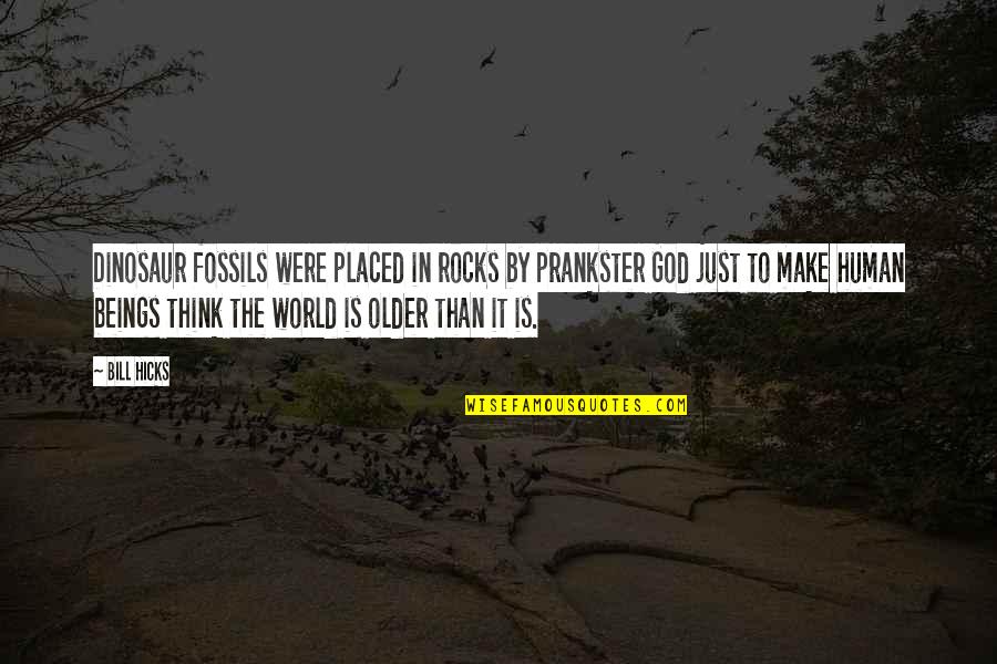 Prejudgedist Quotes By Bill Hicks: Dinosaur fossils were placed in rocks by prankster