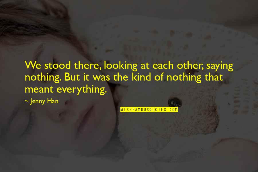 Prejudgement Quotes By Jenny Han: We stood there, looking at each other, saying