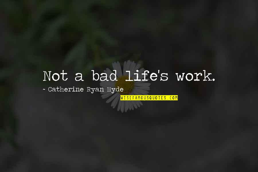Prejudging People Quotes By Catherine Ryan Hyde: Not a bad life's work. Prejudging People Quotes By Catherine Ryan Hyde: Not a bad life's work.