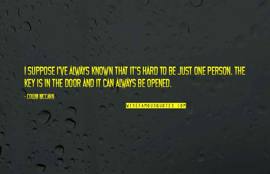 Prejudgments Quotes By Colum McCann: I suppose I've always known that it's hard