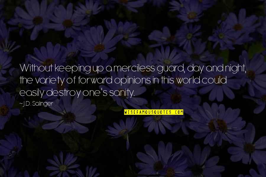 Prejudgments Quotes By J.D. Salinger: Without keeping up a merciless guard, day and