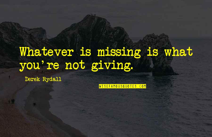 Prejudicar Sinonimo Quotes By Derek Rydall: Whatever is missing is what you're not giving. Prejudicar Sinonimo Quotes By Derek Rydall: Whatever is missing is what you're not giving.