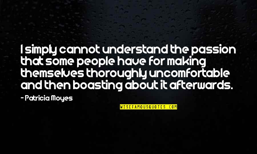 Prejudicar Sinonimo Quotes By Patricia Moyes: I simply cannot understand the passion that some Prejudicar Sinonimo Quotes By Patricia Moyes: I simply cannot understand the passion that some