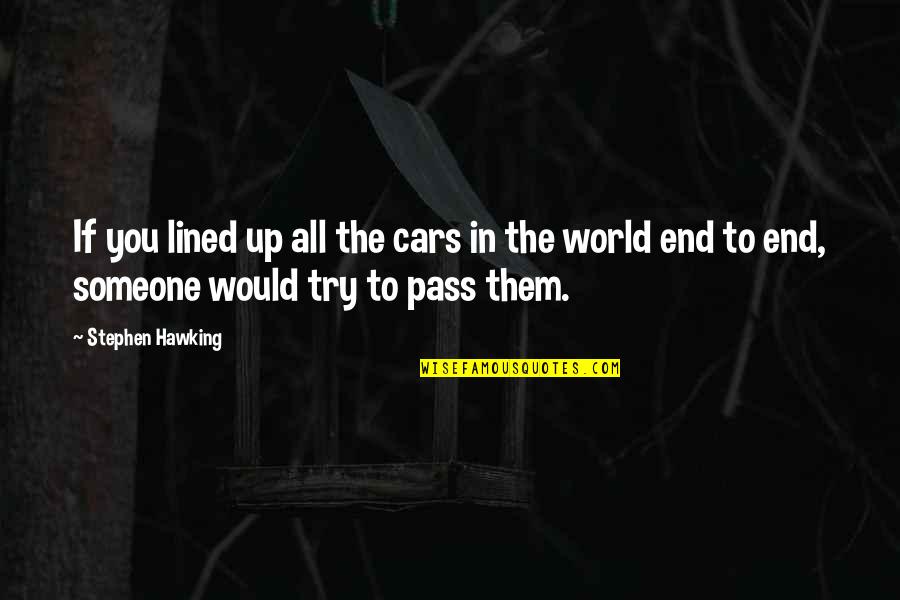 Prejudic'd Quotes By Stephen Hawking: If you lined up all the cars in