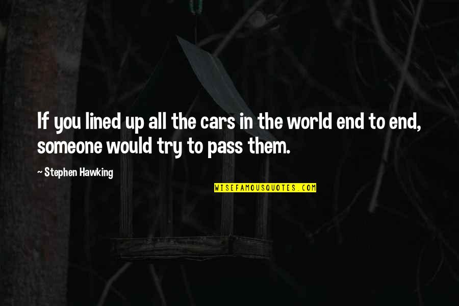 Prejudic'd Quotes By Stephen Hawking: If you lined up all the cars in Prejudic'd Quotes By Stephen Hawking: If you lined up all the cars in