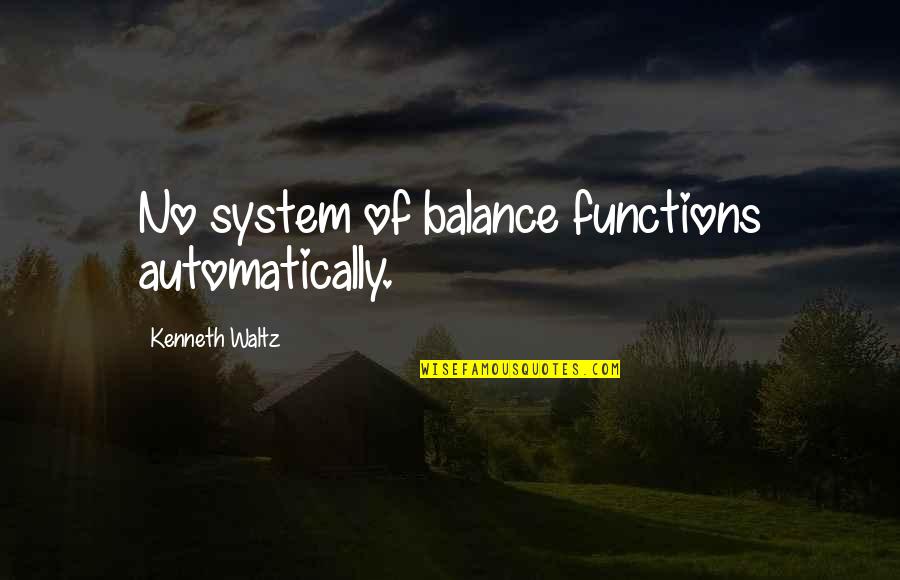Prejudice Against Boo Radley Quotes By Kenneth Waltz: No system of balance functions automatically.