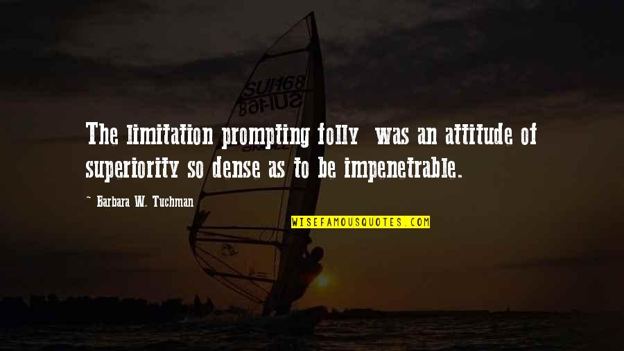 Prejudice And Bias Quotes By Barbara W. Tuchman: The limitation prompting folly was an attitude of