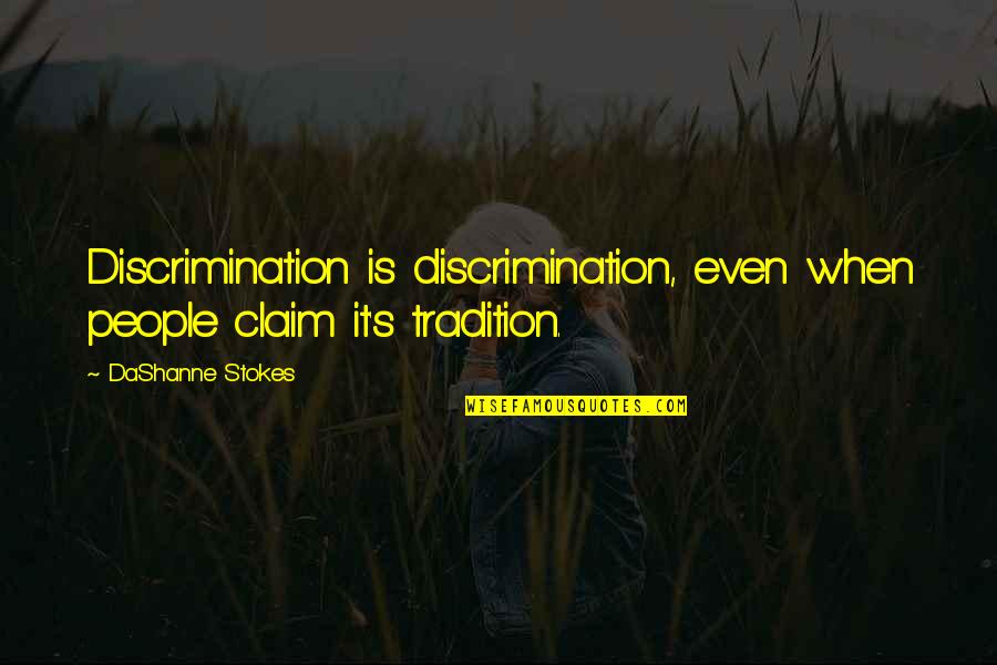 Prejudice And Bias Quotes By DaShanne Stokes: Discrimination is discrimination, even when people claim it's