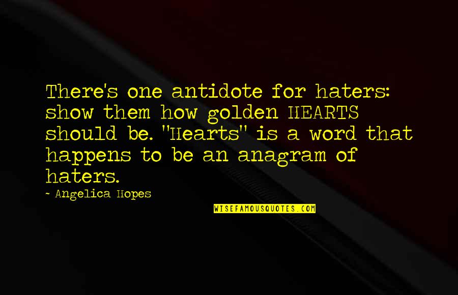 Prejudice And Bigotry Quotes By Angelica Hopes: There's one antidote for haters: show them how